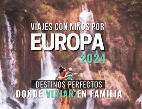 viajes con niños europa|Viajes con niños por Europa 2025。